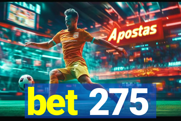 bet 275